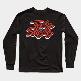 Take Risks T-Shirt Long Sleeve T-Shirt